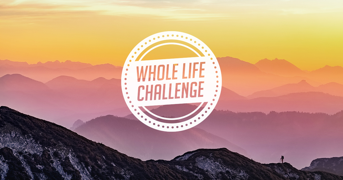Whole Life Challenge 7 Habits That Might Change Your Whole Life Whole Life Challenge 7 Habits That Might Change Your Whole Life
